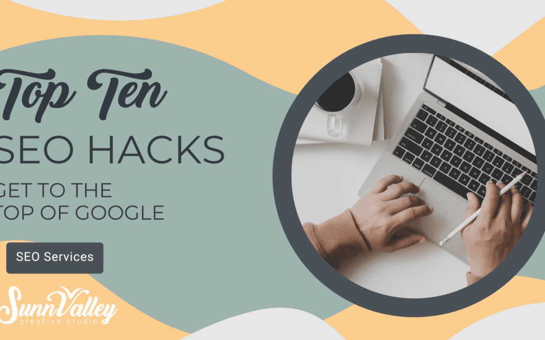 The Top 10 SEO Hacks to Propel Your Website to the Top of Google